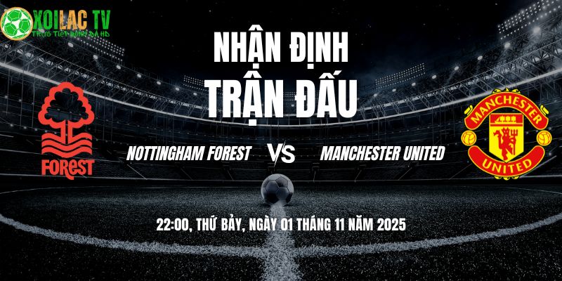Nhận định Forest vs Man Utd 22h00 01/11/2025