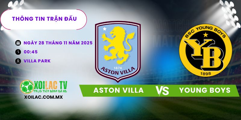 Thông tin trận đấu Aston Villa vs Young Boys Thông tin trận đấu Aston Villa vs Young Boys