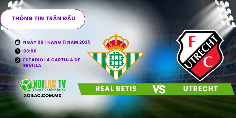 Thông tin trận đấu Real Betis vs Utrecht Thông tin trận đấu Real Betis vs Utrecht